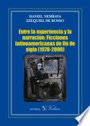 Entre La Experiencia Y La Narración: Ficciones Latinoamericanas De Fin De Siglo (1970 2000)