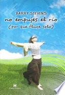 No Empujes El Río (don T Push The River It Flows By Itself)