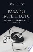 Pasado Imperfecto. Los Intelectuales Franceses: 1944 1956