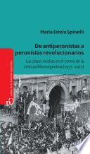 De Antiperonistas A Peronistas Revolucionarios