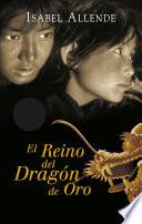 El Reino Del Dragón De Oro (memorias Del Águila Y Del Jaguar 2)