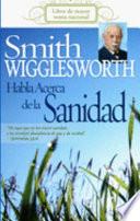 Smith Wigglesworth Habla Acerca De La Sanidad