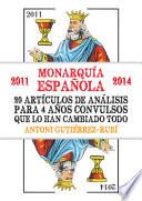 Monarquía Española (2011 2014) 20 Artículos De Análisis Para 3 Años Convulsos Que Lo Han Cambiado Todo