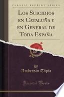 Los Suicidios En Cataluña Y En General De Toda España (classic Reprint)