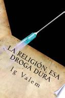 La Religión, Esa Droga Dura