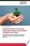 Gestión De Los Recursos Naturales De La Comunidad Indígena De Palín