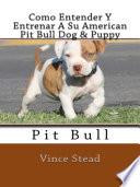 Como Entender Y Entrenar A Su American Pit Bull Dog & Puppy