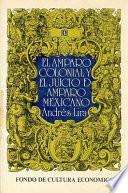 El Amparo Colonial Y El Juicio De Amparo Mexicano