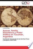 Azúcar, Familia, Parentesco Y Poder Político En Tucumán, Argentin
