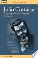 Julio Cortazar, El Perseguidor De La Libertad