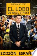 El Lobo De Wall Street: (edición Español)
