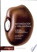 Mayanización Y Vida Cotidiana: Estudios De Caso