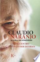 Claudio Naranjo. La Vida Y Sus Enseñanzas