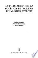 La Formación De La Política Petrolera En México, 1970 1986