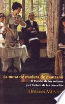 La Mesa De Madera De Manzano / El Paraiso De Los Solteros Y El Tartaro De Las Doncellas