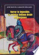 Narrar Lo Imposible. La Crónica Indiana Desde Sus Márgenes