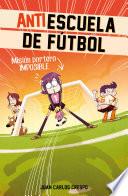 Misión Portero Imposible (antiescuela De Fútbol 2)