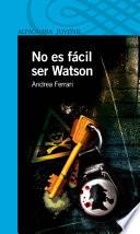 No Es Fácil Ser Watson