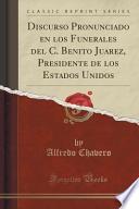 Discurso Pronunciado En Los Funerales Del C. Benito Juarez, Presidente De Los Estados Unidos (classic Reprint)