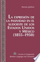 La Expresión De La Pasividad En El Sudoeste De Los Estados Unidos Y México (1855 1950)