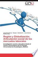 Región Y Globalización Articulación Social De Los Mercados Laborales