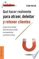 Qué Hacer Realmente Para Atraer, Deleitar Y Retener Clientes