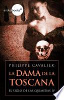 La Dama De La Toscana (el Siglo De Las Quimeras Iv)
