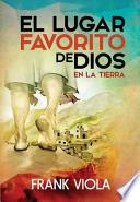 Lugar Favorito De Dios En La Tierra, El = God S Favorite Place On Earth