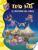 Trío Beta 9. El Misterio Del Circo (trío Beta 9)