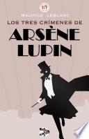 Los Tres Crímenes De Arsène Lupin