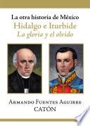 La Otra Historia De México. Hidalgo E Iturbide