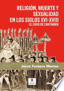 Religión, Muerte Y Sexualidad En Los Siglos Xvi Xviii