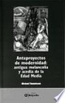 Anteproyectos De Modernidad: Antigua Melancolía Y Acedia De La Edad Media