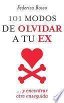 101 Modos De Olvidar A Tu Ex / 101 Ways To Forget Your Ex