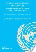 Orígenes Y Fundamentos Prácticos Del Mantenimiento De La Paz En Las Naciones Unidas.