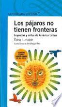 Los Pajaros No Tienen Fronteras: Leyendas Y Mitos De Am Rica Latina