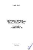 Historia Integral De La Argentina: Los Años De Prosperidad