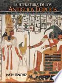 La Literatura De Los Antiguos Egipcios: Ecos Literarios Y Perfumes Poeticos Del Valle Del Nilo