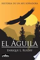 El Aguila: Historia De Un Ave Sonadora
