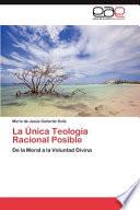 La Unica Teología Racional Posible