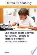 Che Comandante Chávez: Por Ahora… ¡hasta La Victoria Siempre!