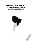 Conservación Privada Y Comunitaria En Los Países Amazónicos