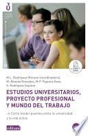 Estudios Universitarios, Proyecto Profesional Y Mundo Del Trabajo. Cómo Tender Puentes Entre La Universidad Y La Vida Activa.