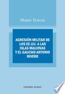 Agresión Militar De Los Ee.uu. A Las Islas Malvinas Y El Gaucho Antonio Rivero