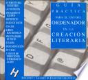 Guía Práctica Para El Uso Del Ordenador En La Creación Literaria