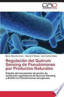 Regulación Del Quórum Sensing De Pseudomonas Por Productos Naturales