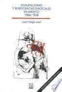 Agrupaciones Y Burocracias Sindicales En México: 1906/1938