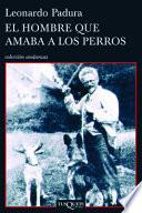 El Hombre Que Amaba A Los Perros = The Man Who Loved Dogs