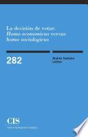 La Decisión De Votar.  Homo Economicus  Versus  Homo Sociologicus