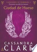 Ciudad De Hueso. Cazadores De Sombras 1